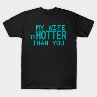 My Wife Is Hotter Than You Funny Husband Confidence Quote T-Shirt